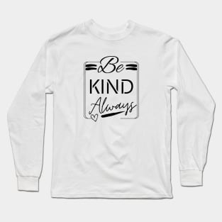 Be Kind Always Long Sleeve T-Shirt